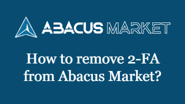 How to remove 2-FA from Abacus Market?